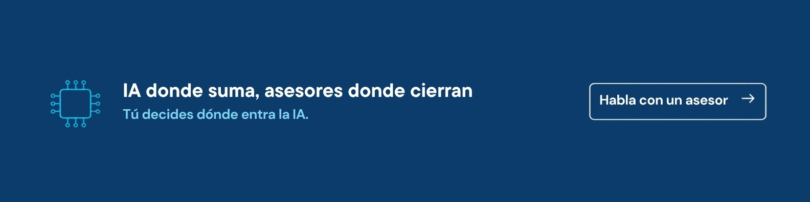 IA donde suma, asesores donde cierran. Habla con un asesor