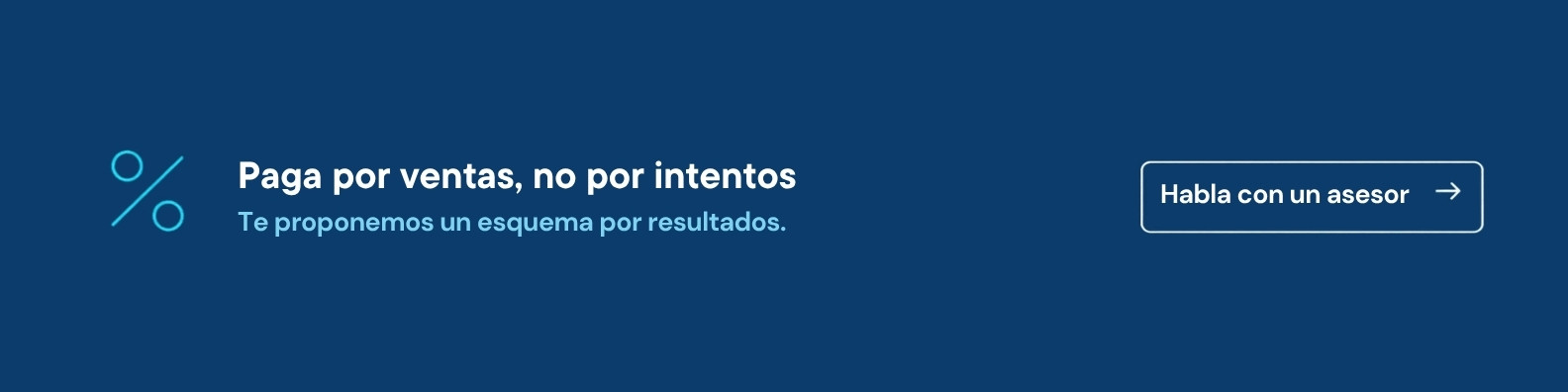 Paga por ventas, no por intentos. Habla con un asesor