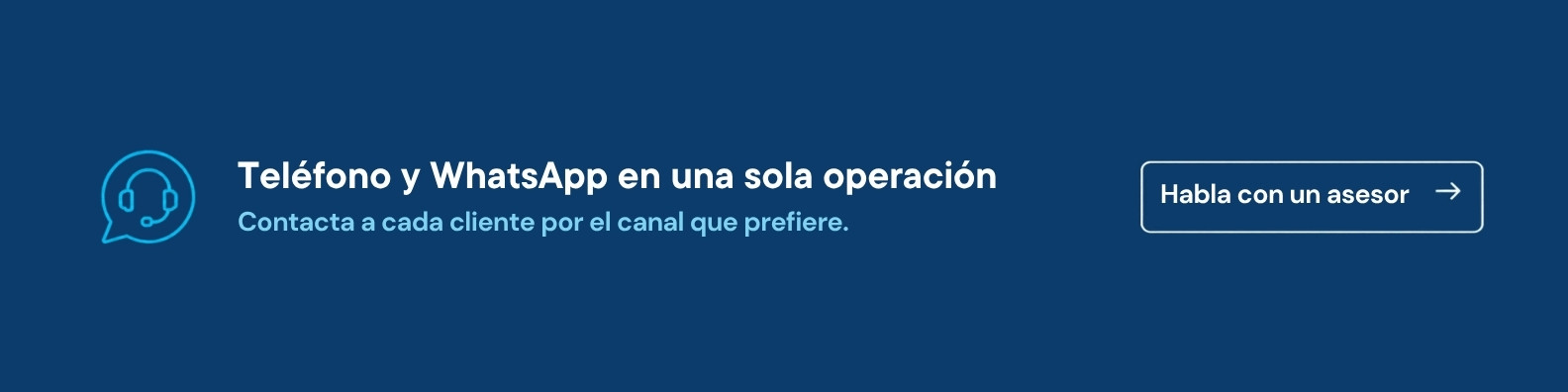 Teléfono y WhatsApp en una sola operación. Habla con un asesor