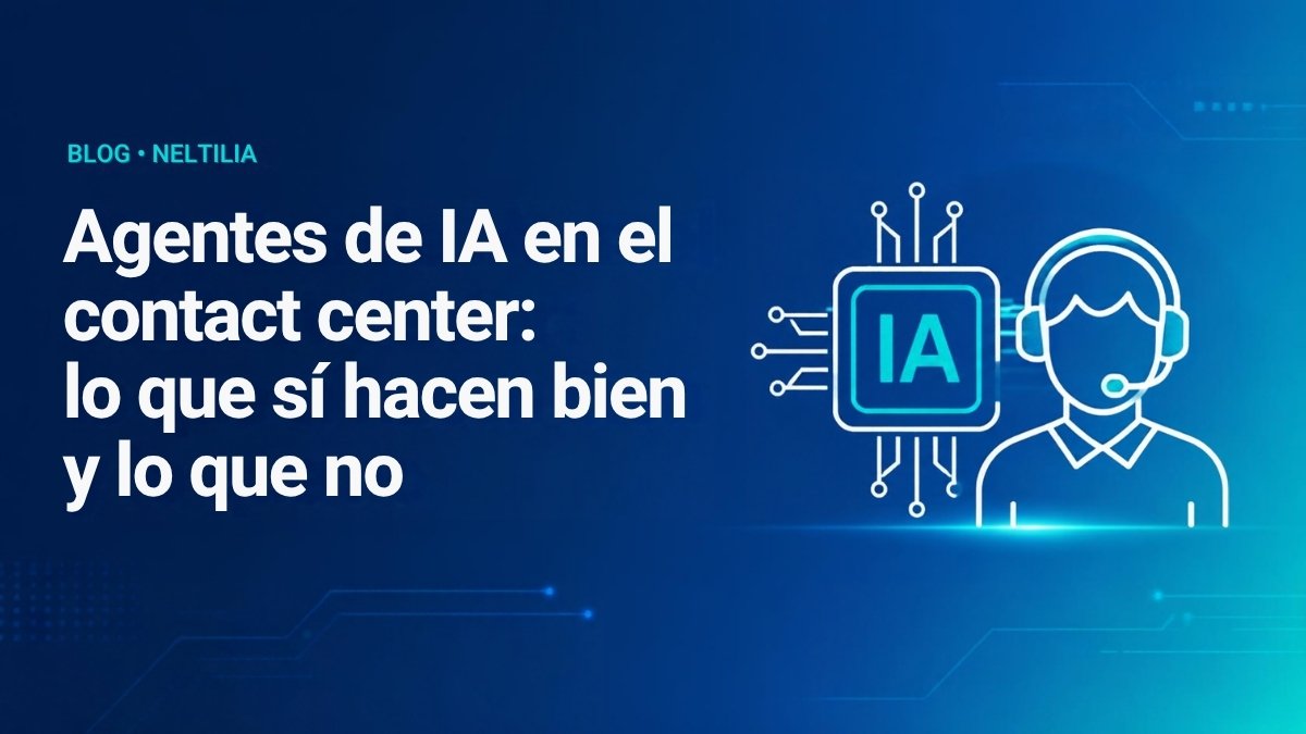 Agentes de IA en el contact center: lo que sí hacen bien y lo que no