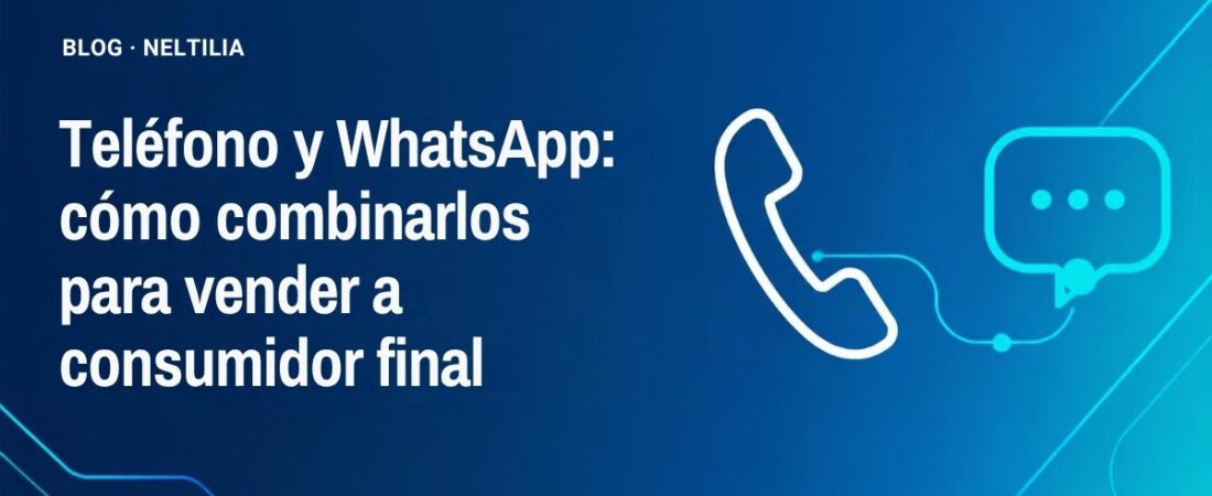 Teléfono y WhatsApp: cómo combinarlos para vender a consumidor final