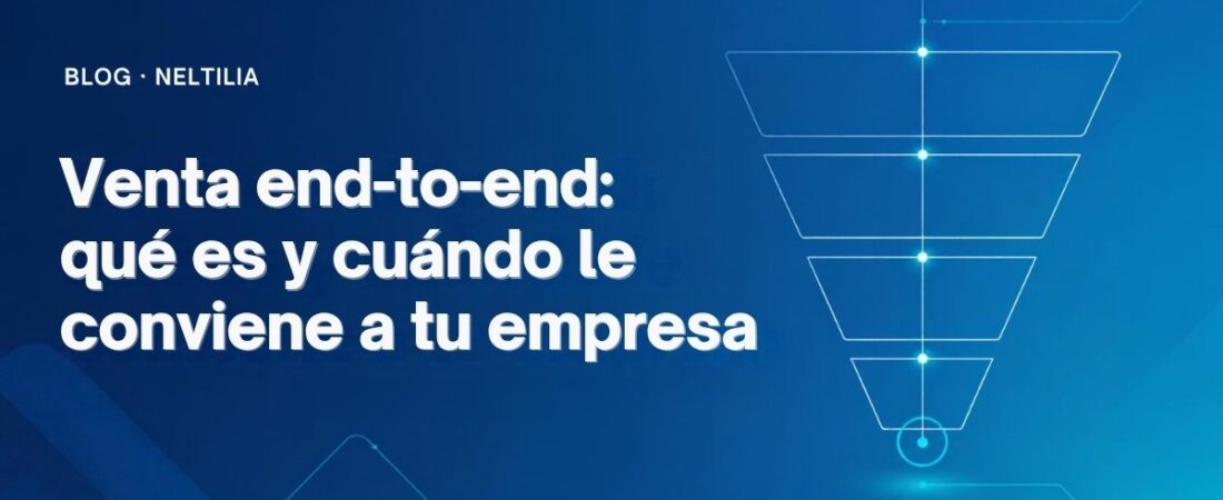 Venta end-to-end: qué es y cuándo le conviene a tu empresa