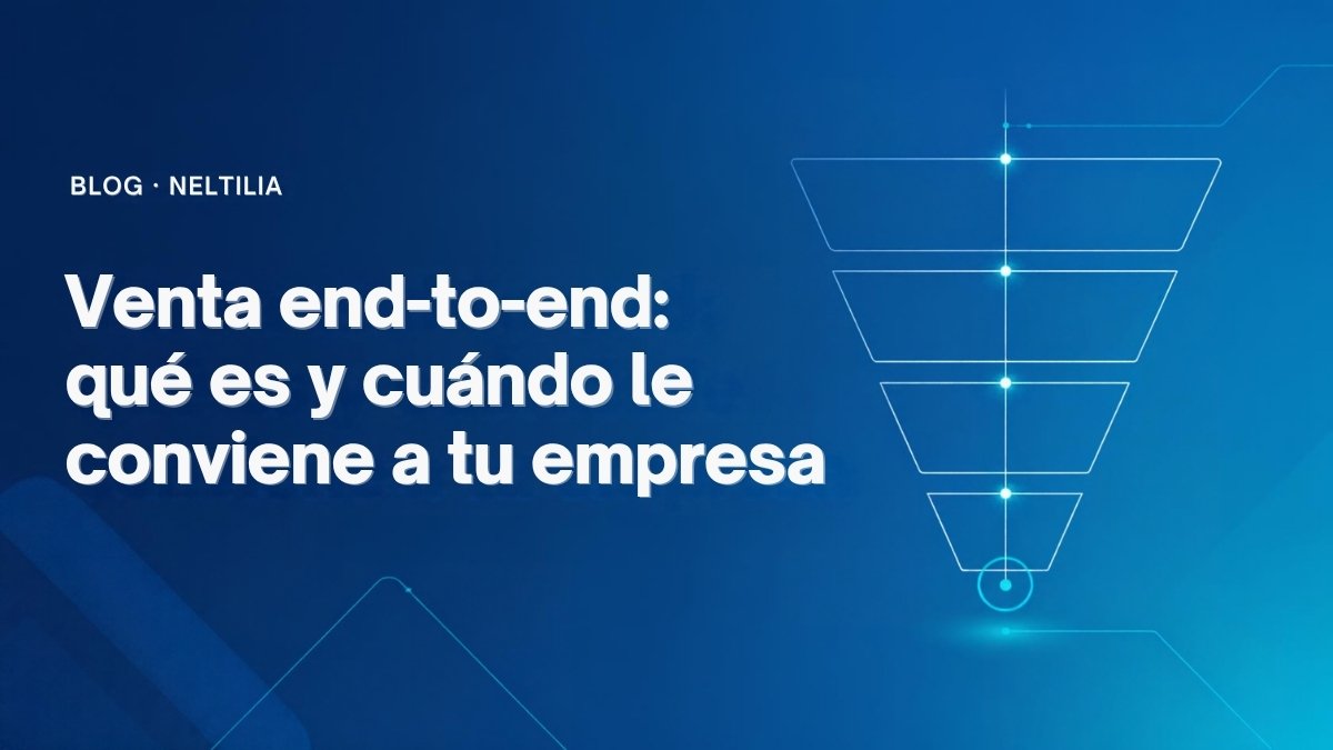 Venta end-to-end: qué es y cuándo le conviene a tu empresa